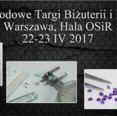 Międzynarodowe Targi Biżuterii i Minerałów w Warszawie (kwiecień 2017)